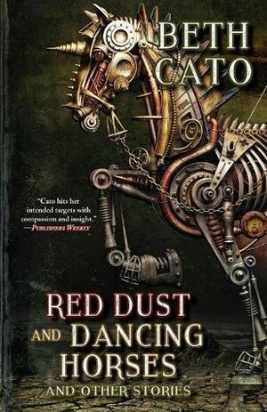 Red Dust and Dancing Horses and Other Stories by Beth Cato