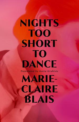 Nights Too Short to Dance by Marie-Claire Blais