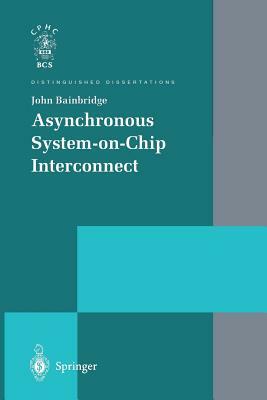 Asynchronous System-On-Chip Interconnect by John Bainbridge