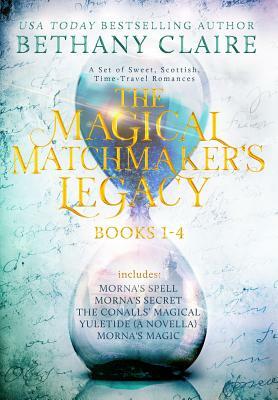 The Magical Matchmaker's Legacy: Books 1-4: Sweet, Scottish, Time Travel Romances by Bethany Claire