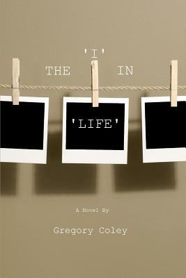 The 'I' in 'Life' by Gregory Coley