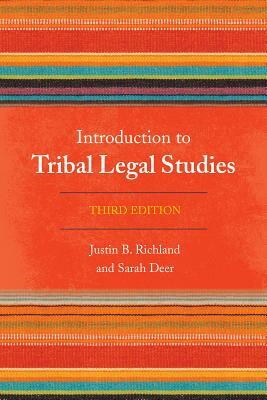 Introduction to Tribal Legal Studies, Third Edition by Sarah Deer, Justin B. Richland