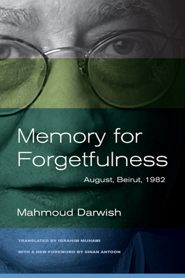 Memory for Forgetfulness: August, Beirut, 1982 by Mahmoud Darwish