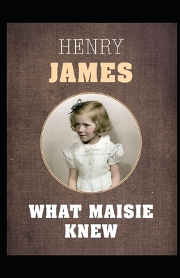 What Maisie Knew Illustrated by Henry James