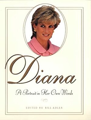 Diana: A Portrait in Her Own Words by Bill Adler, Princess of Wales