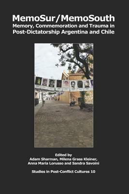 MemoSur/MemoSouth: Memory, Commemoration and Trauma in Post-Dictatorship Argentina and Chile by Sandra Savoini, Anna Maria Lorusso, Milena Grass Kleiner