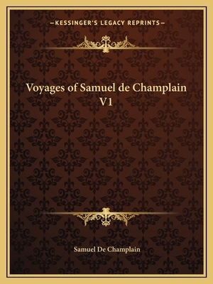 Voyages of Samuel de Champlain V1 by Samuel De Champlain