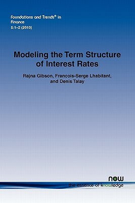 Modeling the Term Structure of Interest Rates: A Review of the Literature by Francois-Serge Lhabitant, Rajna Gibson, Denis Talay