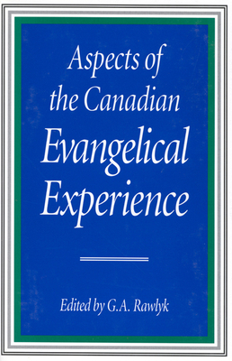 Aspects of the Canadian Evangelical Experience by George A. Rawlyk