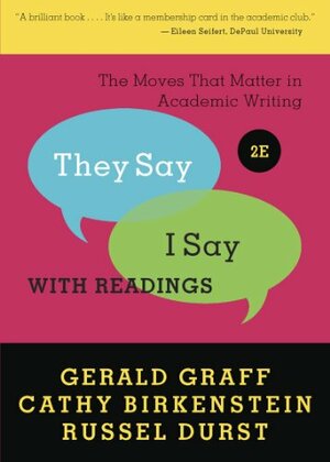They Say / I Say: The Moves That Matter in Academic Writing with Readings by Gerald Graff