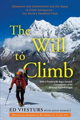 The Will to Climb: Obsession and Commitment and the Quest to Climb Annapurna--The World's Deadliest Peak by Ed Viesturs, David Roberts