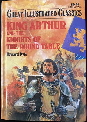King Arthur and the Knights of the Round Table (Great Illustrated Classics) by Howard Pyle