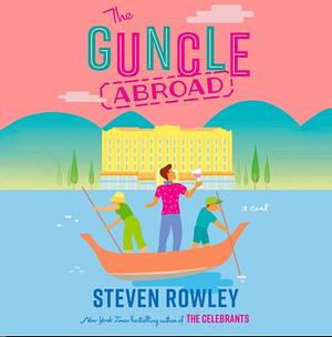 The Guncle Abroad by Steven Rowley