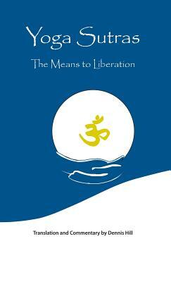 Yoga Sutras: The Means to Liberation by Dennis Hill