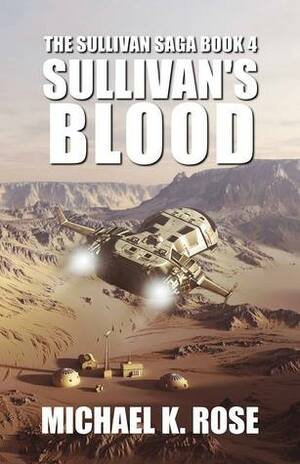 Sullivan's Blood (The Sullivan Saga Book 4) by Michael K. Rose