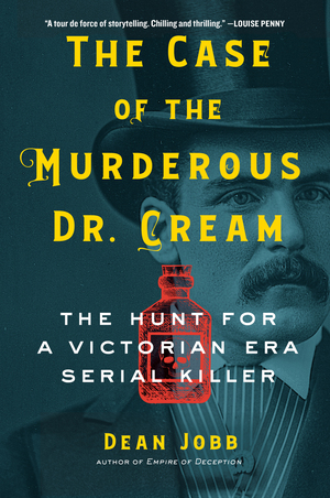 The Case of the Murderous Dr. Cream by Dean Jobb