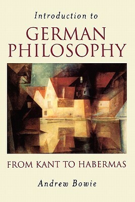 Introduction to German Philosophy: From Kant to Habermas by Andrew Bowie
