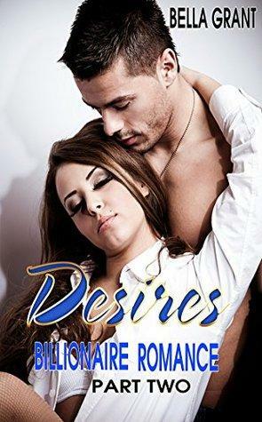 Billionaire Romance: Desires 2 by Bella Grant