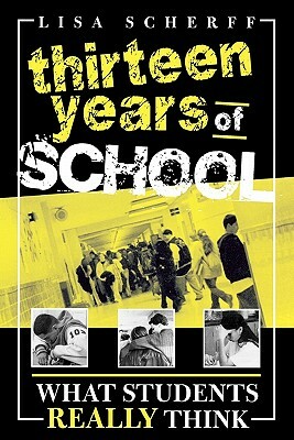 Thirteen Years of School: What Students Really Think by Lisa Scherff