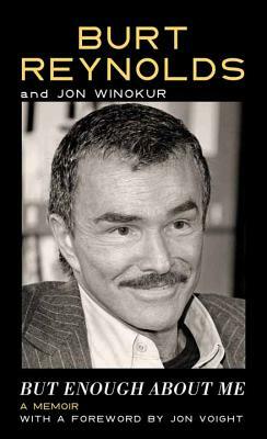 But Enough about Me by Jon Winokur, Burt Reynolds