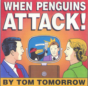 When Penguins Attack! by Tom Tomorrow