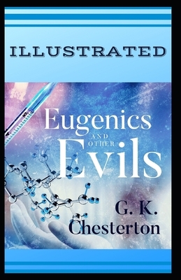 Eugenics and Other Evils Illustrated by G.K. Chesterton