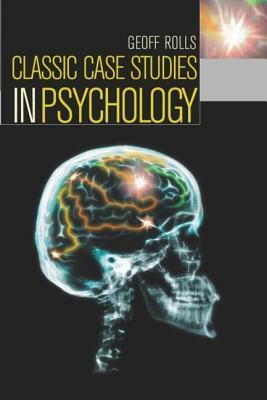 Classic Case Studies in Psychology by Geoff Rolls