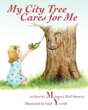 My City Tree Cares for Me by Margaret Hall Spencer
