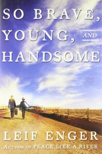 So Brave, Young, and Handsome by Leif Enger