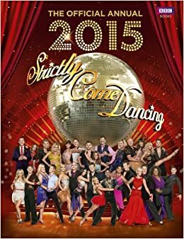 Official Strictly Come Dancing Annual 2015: The Official Companion to the Hit BBC Series by Alison Maloney