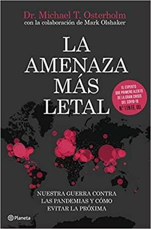 La amenaza más letal: Nuestra guerra contra las pandemias y cómo evitar la próxima by Michael T. Osterholm