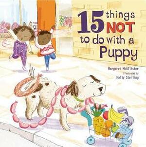 15 Things Not To Do With A Puppy by Margaret McAllister, Holly Sterling