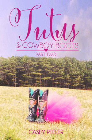 Tutus & Cowboy Boots: Part Two by Casey Peeler