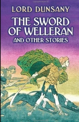 The Sword of Welleran and Other Stories Illustrated by Lord Dunsany