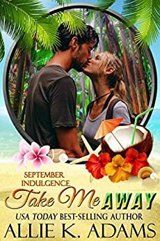 Take Me Away: A September Indulgence by Allie K. Adams