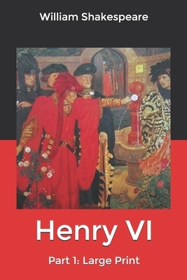 Henry VI, Part 1: Large Print by William Shakespeare