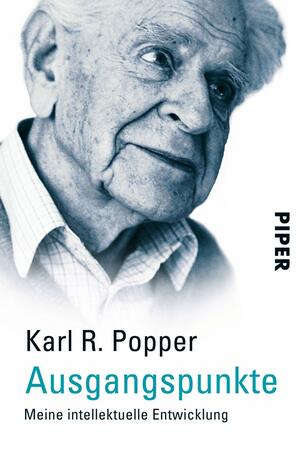 Ausgangspunkte: Meine intellektuelle Entwicklung by Karl Popper