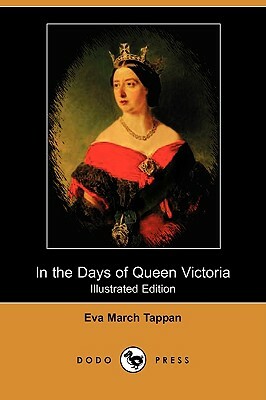 In the Days of Queen Victoria (Illustrated Edition) (Dodo Press) by Eva March Tappan