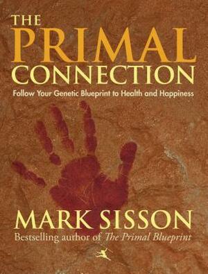 The Primal Connection: Follow Your Genetic Blueprint to Health and Happiness by Mark Sisson