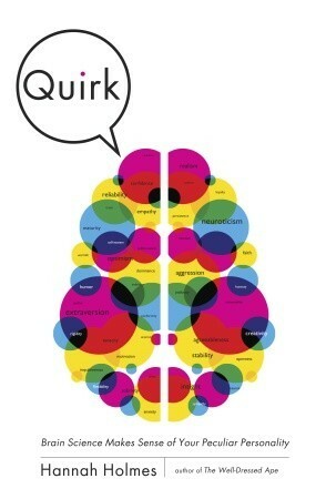 Quirk: Brain Science Makes Sense of Your Peculiar Personality by Hannah Holmes