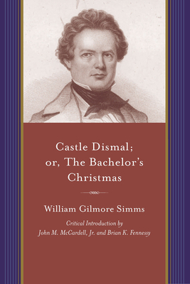 Castle Dismal; Or, the Bachelor's Christmas by William Gilmore Simms
