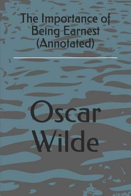 The Importance of Being Earnest (Annotated) by Oscar Wilde