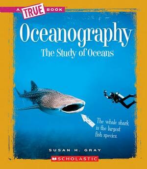 Oceanography: The Study of Oceans by Susan H. Gray