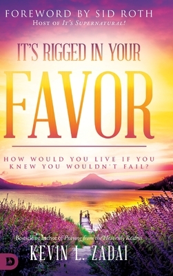 It's Rigged in Your Favor: How Would You Live If You Knew You Wouldn't Fail? by Kevin Zadai