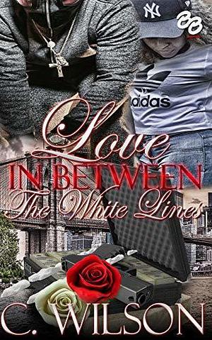 Love In-Between The White Lines by C. Wilson, C. Wilson