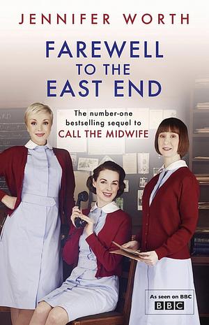 Farewell to the East End by Jennifer Worth