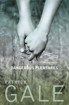 Dangerous pleasures: a decade of stories by Patrick Gale