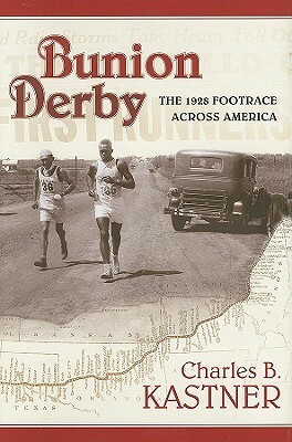 Bunion Derby: The 1928 Footrace Across America by Charles B. Kastner