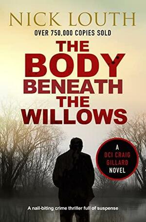 The Body Beneath the Willows by Nick Louth