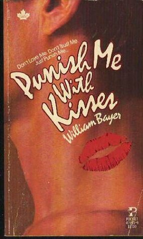 Punish Me with Kisses by William Bayer